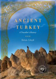 Title: Ancient Turkey: A Traveller's History, Author: Seton Lloyd