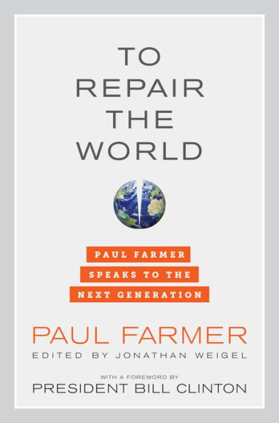 To Repair the World: Paul Farmer Speaks to the Next Generation