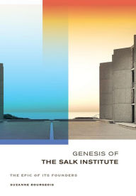 Title: Genesis of the Salk Institute: The Epic of Its Founders, Author: Suzanne Bourgeois