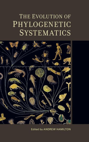 The Evolution of Phylogenetic Systematics / Edition 1