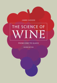 Title: The Science of Wine: From Vine to Glass / Edition 2, Author: Jamie Goode