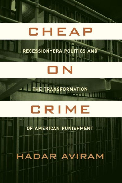 Cheap on Crime: Recession-Era Politics and the Transformation of American Punishment / Edition 1