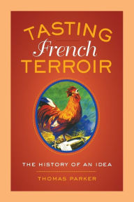 Title: Tasting French Terroir: The History of an Idea, Author: Thomas Parker