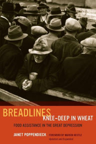 Title: Breadlines Knee-Deep in Wheat: Food Assistance in the Great Depression, Author: Janet Poppendieck
