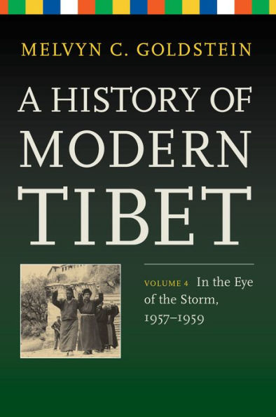 A History of Modern Tibet, Volume 4: the Eye Storm, 1957-1959