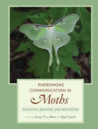 Title: Pheromone Communication in Moths: Evolution, Behavior, and Application, Author: Jeremy D. Allison