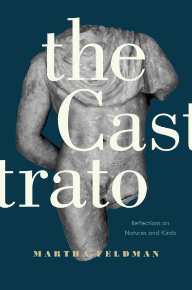 The Castrato: Reflections on Natures and Kinds / Edition 1