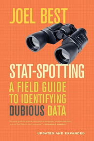 Title: Stat-Spotting: A Field Guide to Identifying Dubious Data / Edition 1, Author: Joel Best
