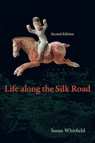 Title: Life along the Silk Road: Second Edition / Edition 2, Author: Susan Whitfield