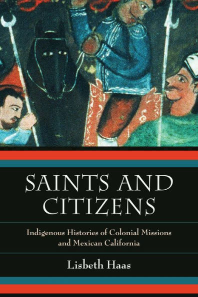 Saints and Citizens: Indigenous Histories of Colonial Missions Mexican California