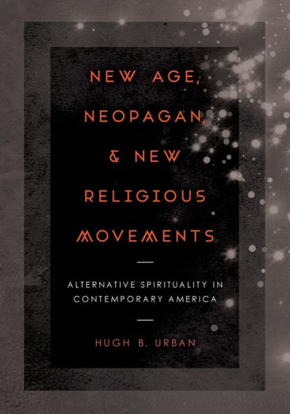 New Age, Neopagan, and New Religious Movements: Alternative Spirituality in Contemporary America / Edition 1