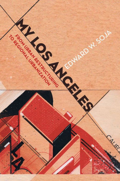 My Los Angeles: From Urban Restructuring to Regional Urbanization / Edition 1