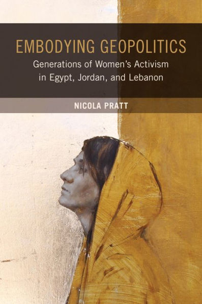 Embodying Geopolitics: Generations of Women's Activism Egypt, Jordan, and Lebanon