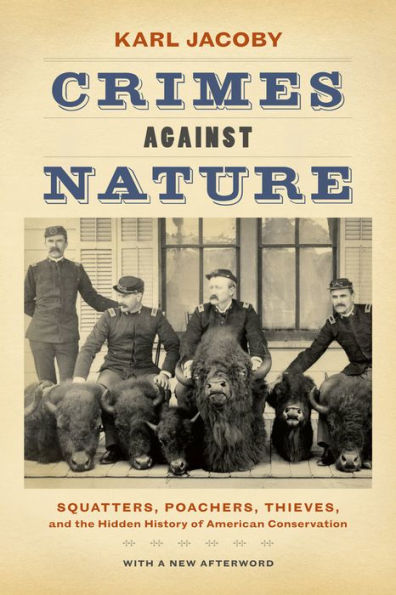 Crimes against Nature: Squatters, Poachers, Thieves, and the Hidden History of American Conservation / Edition 1