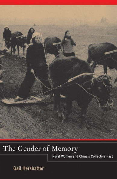 The Gender of Memory: Rural Women and China's Collective Past / Edition 1