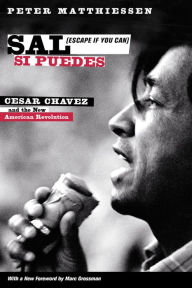 Title: Sal Si Puedes (Escape If You Can): Cesar Chavez and the New American Revolution, Author: Peter Matthiessen