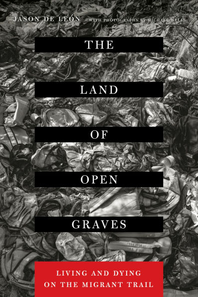 the Land of Open Graves: Living and Dying on Migrant Trail