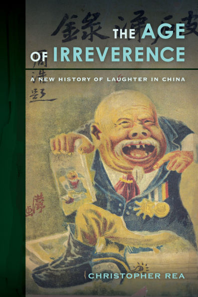 The Age of Irreverence: A New History of Laughter in China / Edition 1