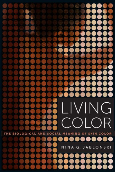 Living Color: The Biological and Social Meaning of Skin Color / Edition 1