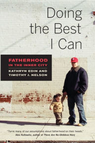 Title: Doing the Best I Can: Fatherhood in the Inner City / Edition 1, Author: Kathryn Edin
