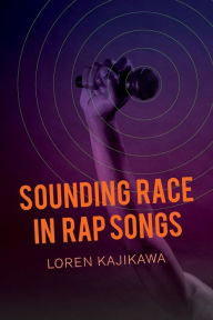 Title: Sounding Race in Rap Songs, Author: Loren Kajikawa