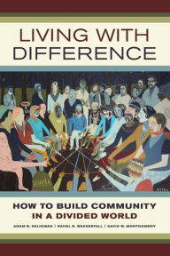 Title: Living with Difference: How to Build Community in a Divided World, Author: Adam B. Seligman