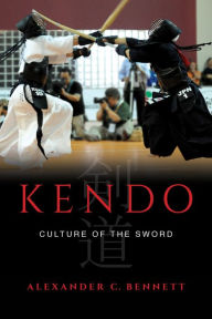 Title: Kendo: Culture of the Sword, Author: Alexander C. Bennett