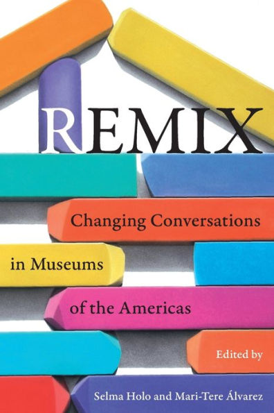 Remix: Changing Conversations Museums of the Americas