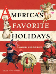 Title: America's Favorite Holidays: Candid Histories, Author: Bruce David Forbes