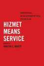 Hizmet Means Service: Perspectives on an Alternative Path within Islam