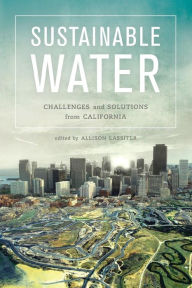 Title: Sustainable Water: Challenges and Solutions from California, Author: Allison Lassiter