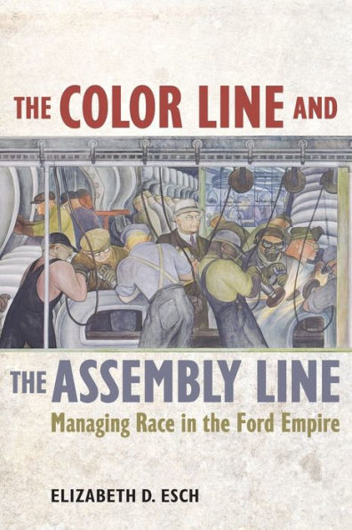the Color Line and Assembly Line: Managing Race Ford Empire