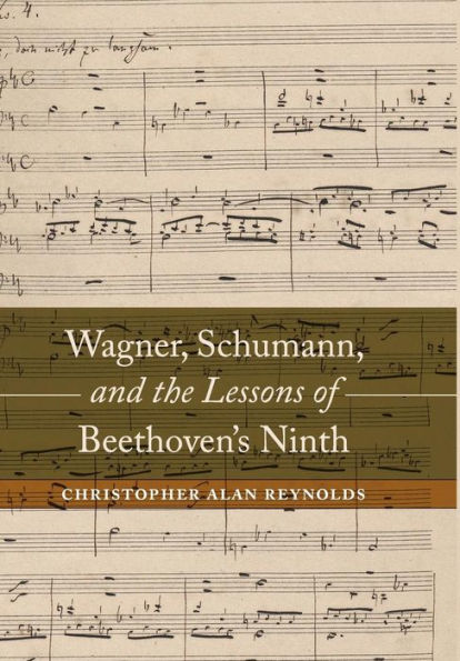 Wagner, Schumann, and the Lessons of Beethoven's Ninth / Edition 1