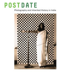 Title: Postdate: Photography and Inherited History in India, Author: Jodi Throckmorton