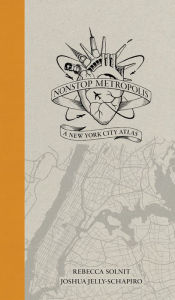 Title: Nonstop Metropolis: A New York City Atlas, Author: Rebecca Solnit
