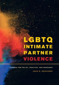 Title: LGBTQ Intimate Partner Violence: Lessons for Policy, Practice, and Research, Author: Adam M. Messinger