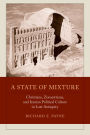 A State of Mixture: Christians, Zoroastrians, and Iranian Political Culture in Late Antiquity
