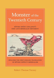 Title: Monster of the Twentieth Century: Kotoku Shusui and Japan's First Anti-Imperialist Movement, Author: Robert Thomas Tierney