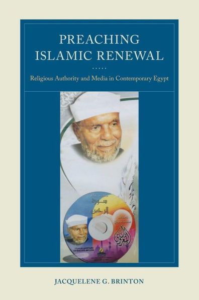 Preaching Islamic Renewal: Religious Authority and Media Contemporary Egypt