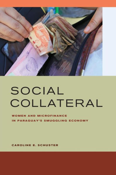 Social Collateral: Women and Microfinance in Paraguay's Smuggling Economy