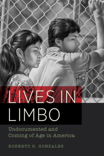Lives in Limbo: Undocumented and Coming of Age in America / Edition 1