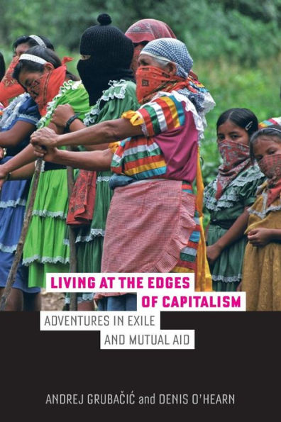 Living at the Edges of Capitalism: Adventures Exile and Mutual Aid