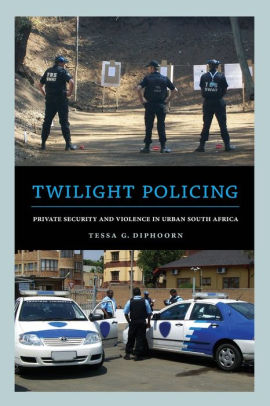 Twilight Policing Private Security And Violence In Urban South
