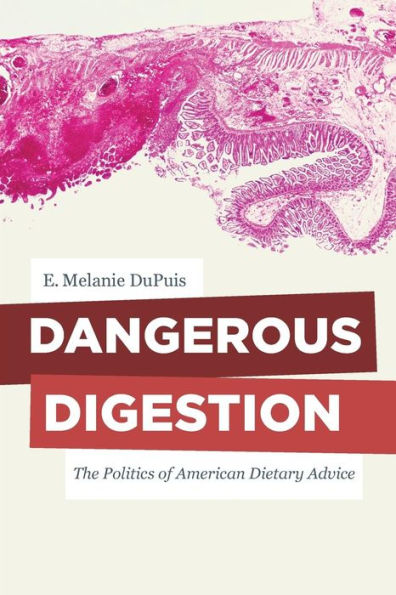 Dangerous Digestion: The Politics of American Dietary Advice / Edition 1