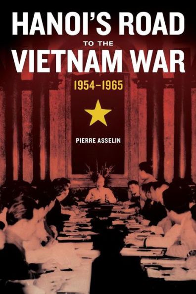 Hanoi's Road to the Vietnam War, 1954-1965