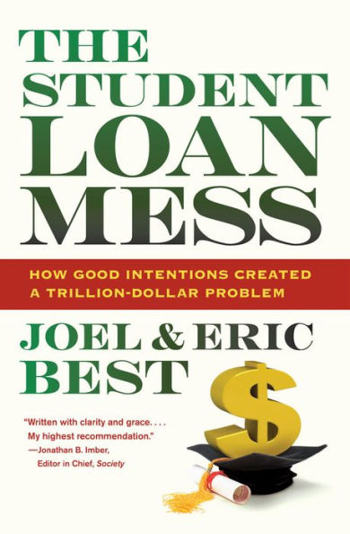 The Student Loan Mess: How Good Intentions Created a Trillion-Dollar Problem / Edition 1