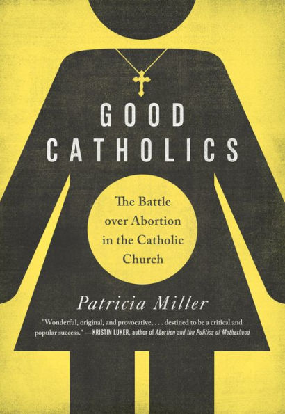 Good Catholics: the Battle over Abortion Catholic Church