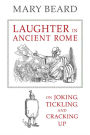 Laughter in Ancient Rome: On Joking, Tickling, and Cracking Up