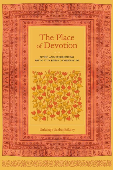 The Place of Devotion: Siting and Experiencing Divinity in Bengal-Vaishnavism