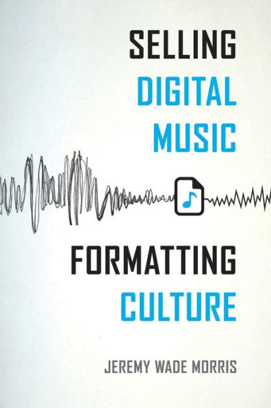 Selling Digital Music, Formatting Culture / Edition 1